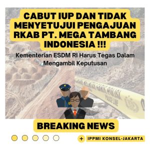 IPPMI Konsel-Jakarta Mendesak ESDM RI Untuk Tidak Menyetujui Dan Mengeluarkan RKAB Serta Mencabut IUP PT. MTI